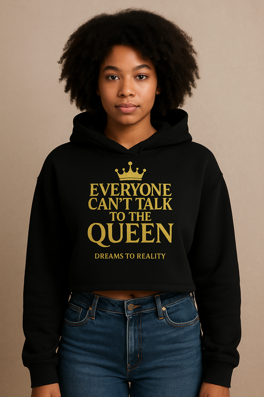 Everyone Can’t Talk to the Queen Hoodie – Powered by Dreams to Reality™